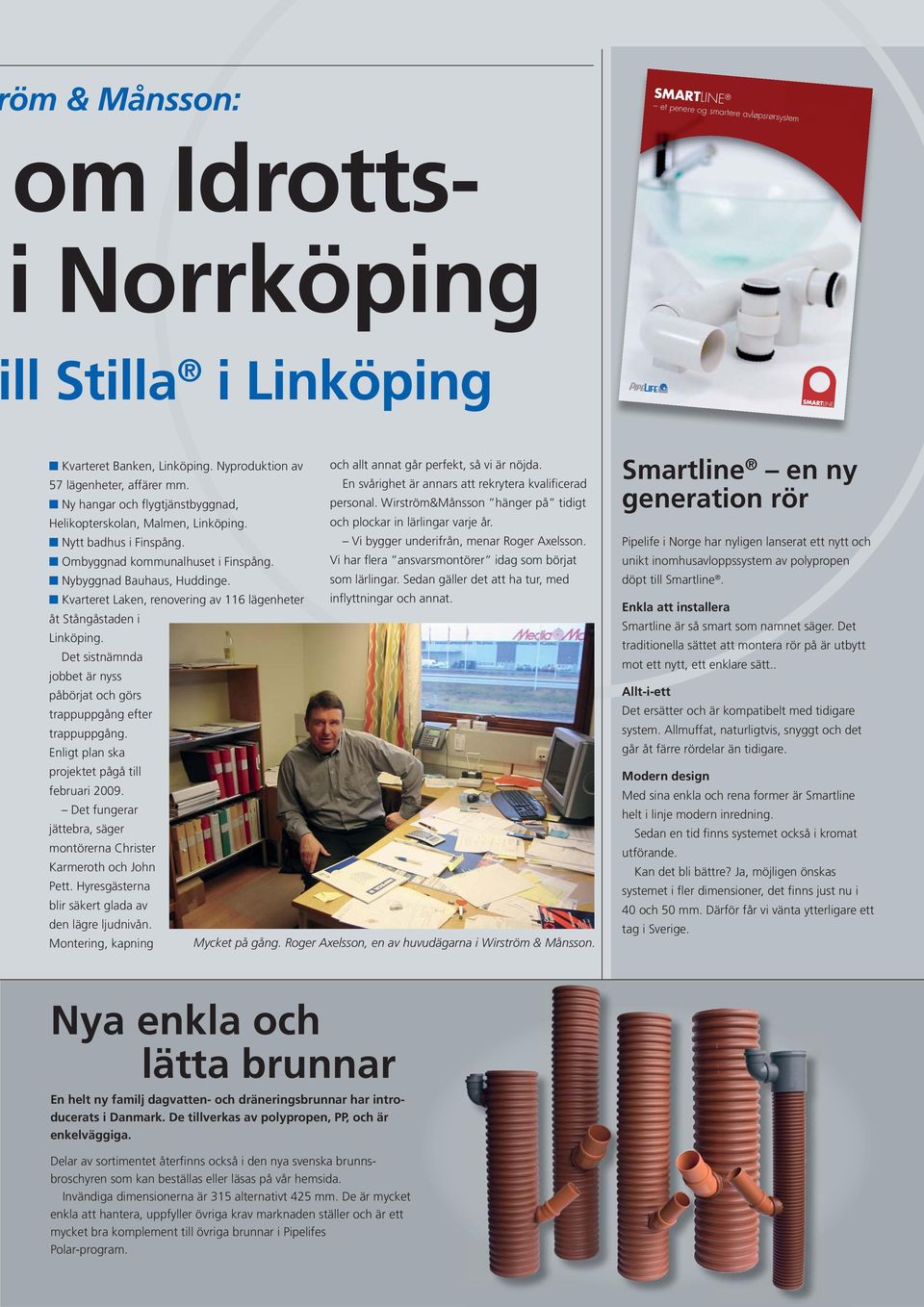 och plockar in lärlingar varje år. Nytt badhus i Finspång. Vi bygger underifrån, menar Roger Axelsson. Ombyggnad kommunalhuset i Finspång.