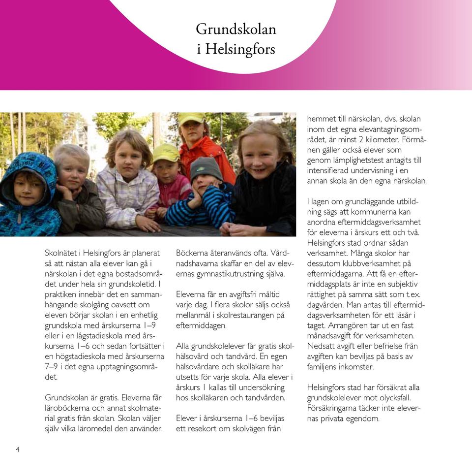 högstadieskola med årskurserna 7 9 i det egna upptagningsområdet. Grundskolan är gratis. Eleverna får läroböckerna och annat skolmaterial gratis från skolan.