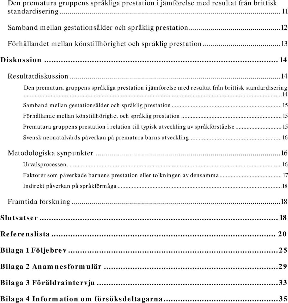 .. 14 Den prematura gruppens språkliga prestation i jämförelse med resultat från brittisk standardisering... 14 Samband mellan gestationsålder och språklig prestation.