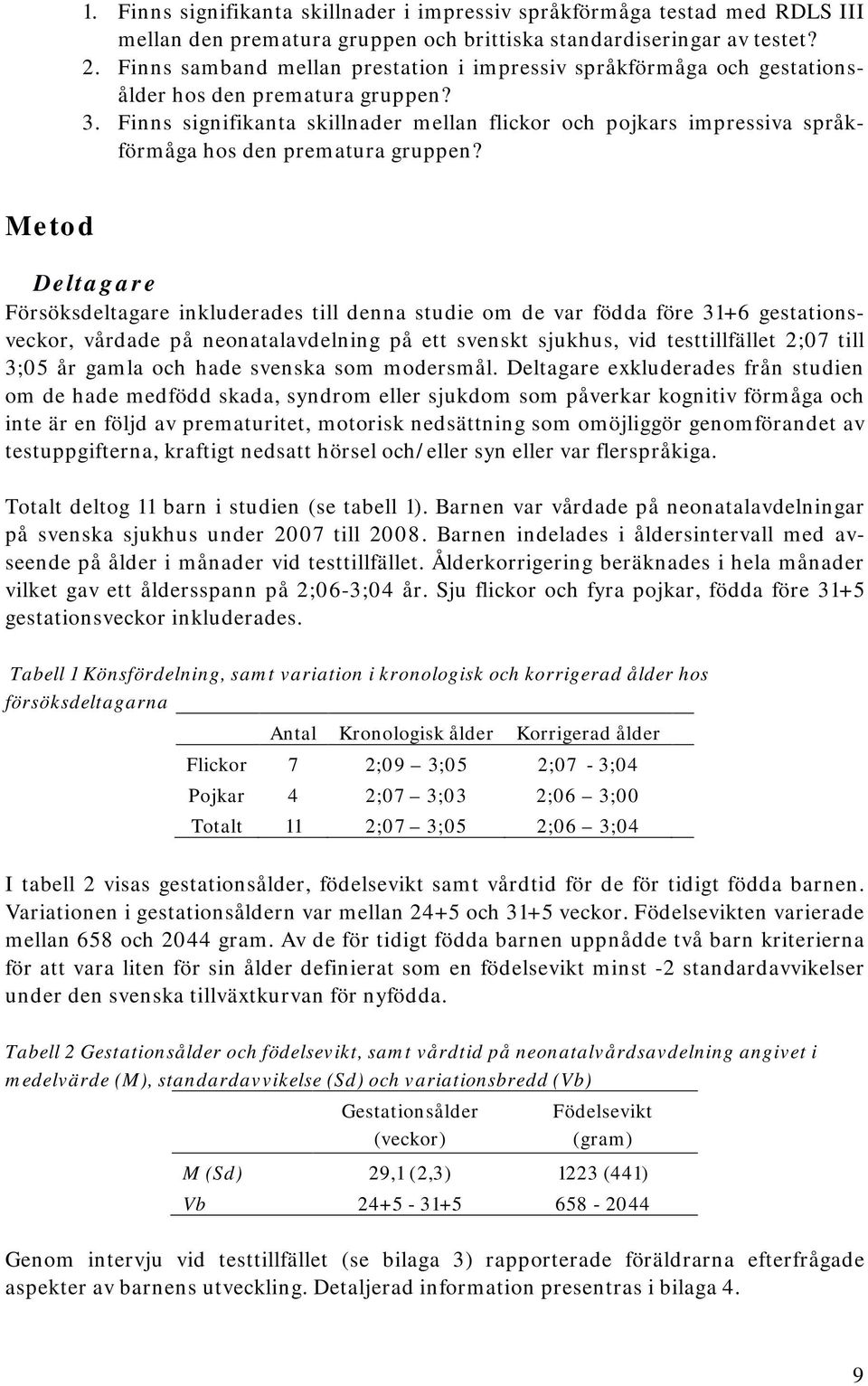 Finns signifikanta skillnader mellan flickor och pojkars impressiva språkförmåga hos den prematura gruppen?
