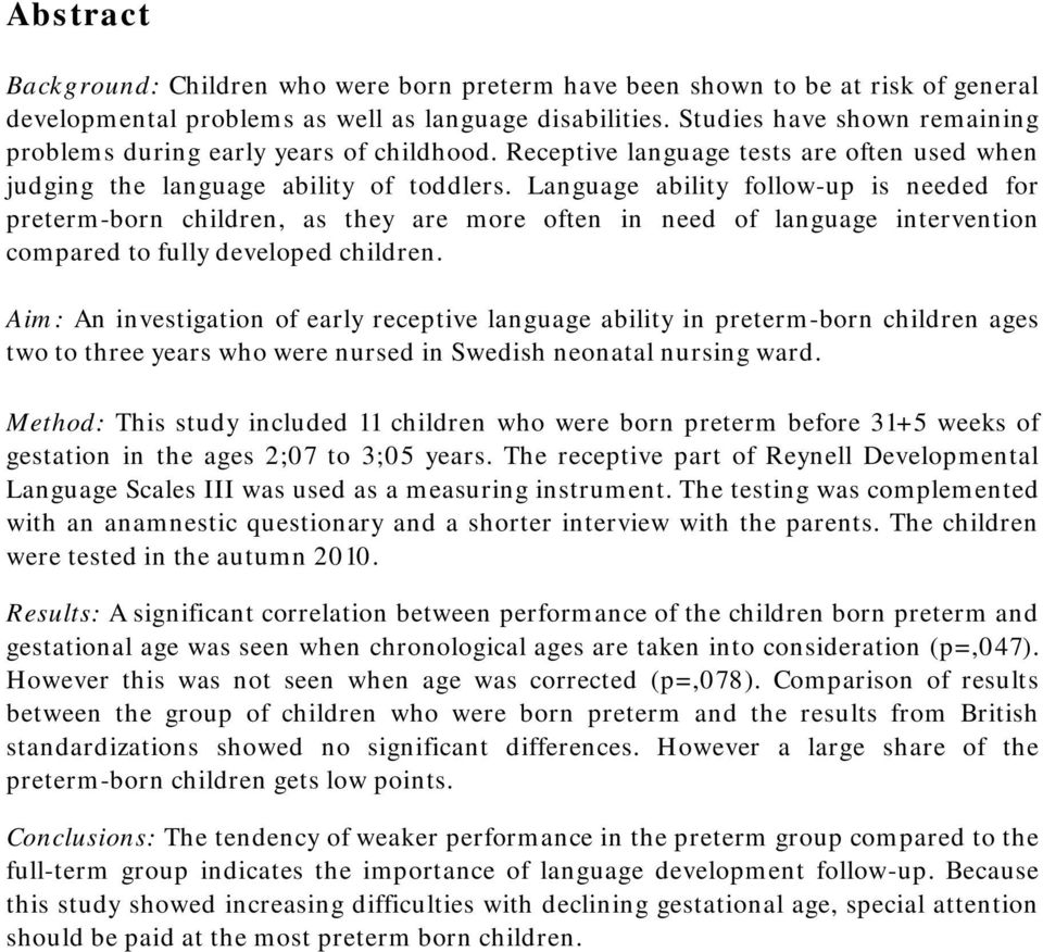 Language ability follow-up is needed for preterm-born children, as they are more often in need of language intervention compared to fully developed children.