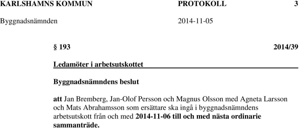 Larsson och Mats Abrahamsson som ersättare ska ingå i byggnadsnämndens