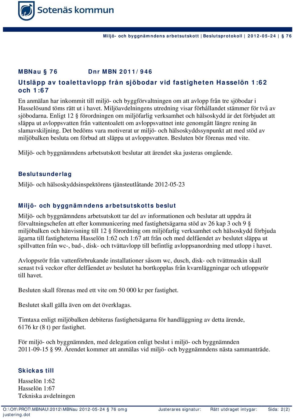 Enligt 12 förordningen om miljöfarlig verksamhet och hälsoskydd är det förbjudet att släppa ut avloppsvatten från vattentoalett om avloppsvattnet inte genomgått längre rening än slamavskiljning.