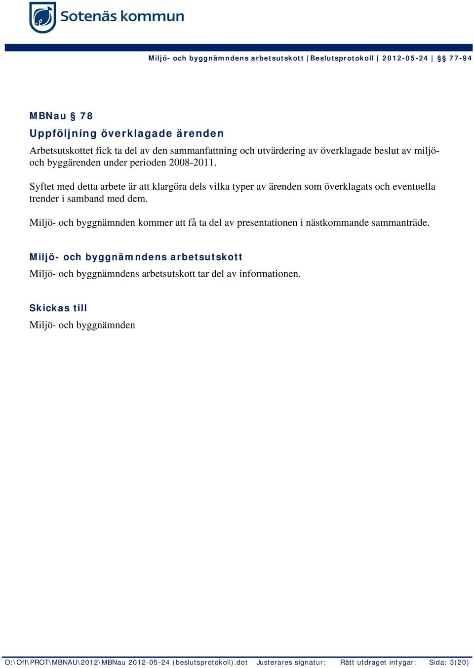 Syftet med detta arbete är att klargöra dels vilka typer av ärenden som överklagats och eventuella trender i samband med dem.