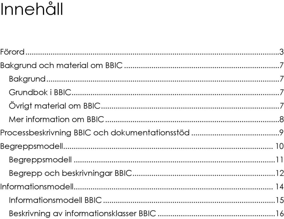 .. 8 Processbeskrivning BBIC och dokumentationsstöd... 9 Begreppsmodell... 10 Begreppsmodell.