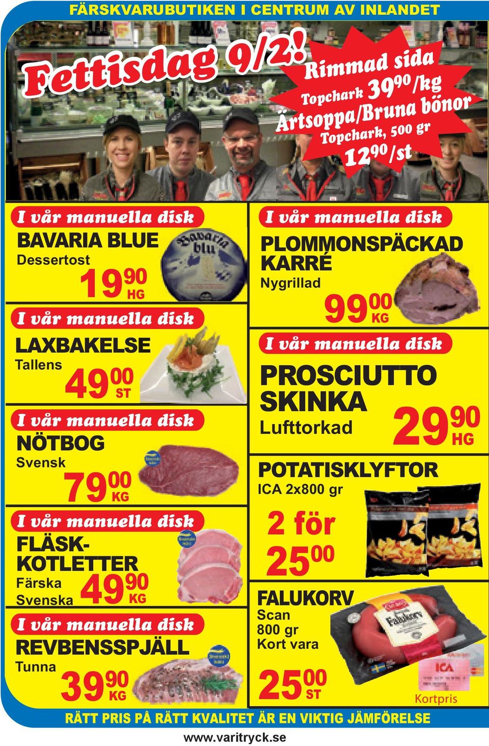 disk LAXBAKELSEE Tallens 49 00 ST I vår manuella disk NÖTBOG Svensk 79 00 KG I vår manuella disk FLÄSK- KOTLETTER Färska Svenska 49 90 KG I vår manuella
