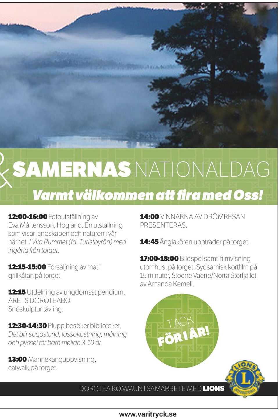 12:30-14:30 Plupp besöker biblioteket. Det blir sagostund, lassokastning, målning och pyssel för barn mellan 3-10 år. 13:00 Mannekänguppvisning, catwalk på torget.