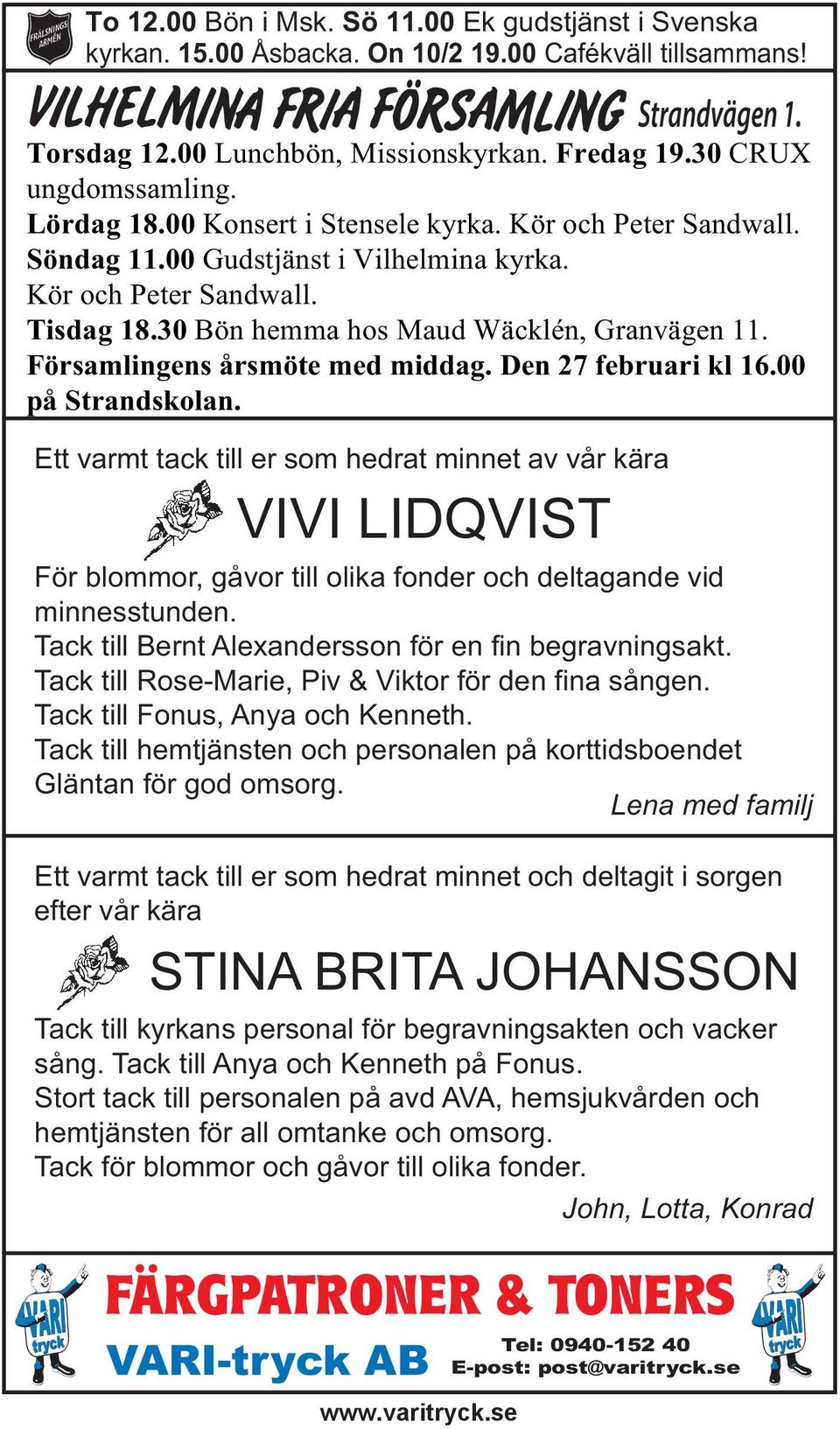 30 Bön hemma hos Maud Wäcklén, Granvägen 11. Församlingens årsmöte med middag. Den 27 februari kl 16.00 på Strandskolan.