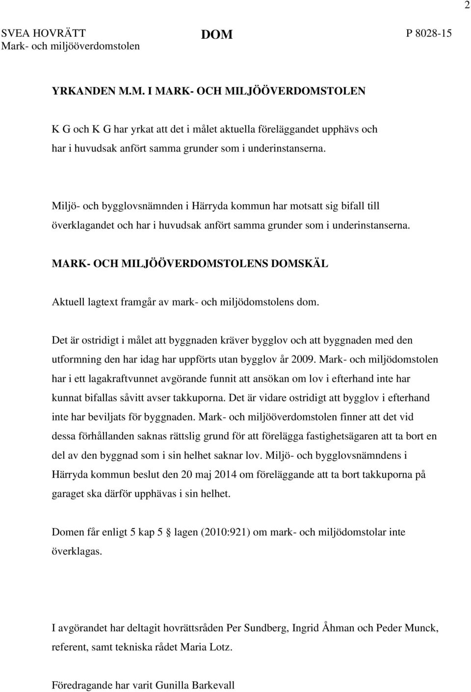 MARK- OCH MILJÖÖVERDOMSTOLENS DOMSKÄL Aktuell lagtext framgår av mark- och miljödomstolens dom.