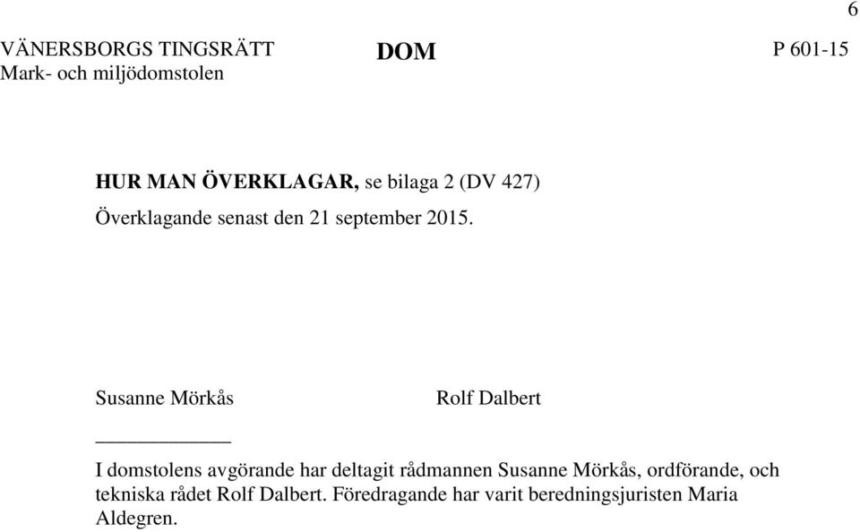 Susanne Mörkås Rolf Dalbert I domstolens avgörande har deltagit