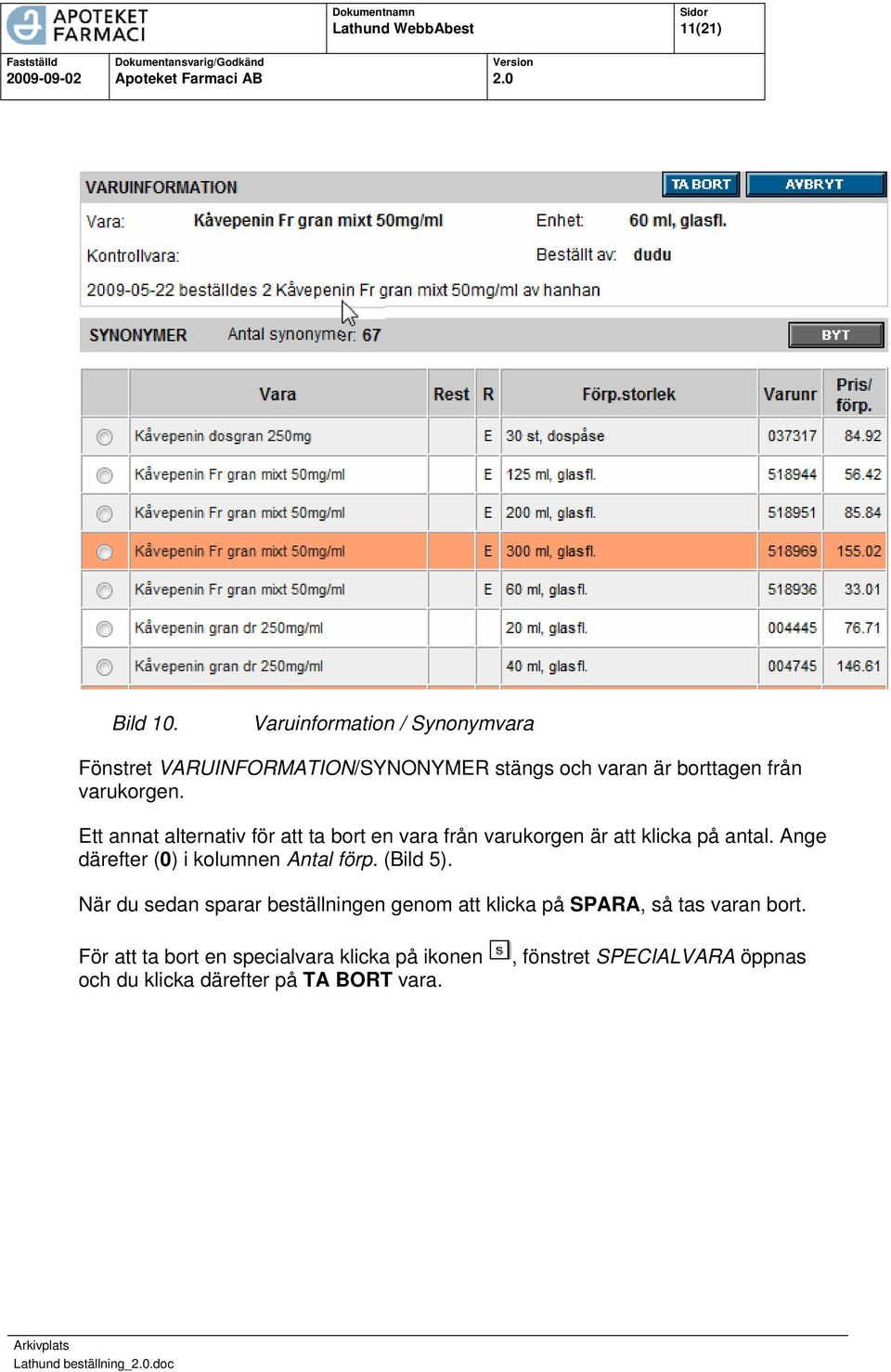 Ett annat alternativ för att ta bort en vara från varukorgen är att klicka på antal.