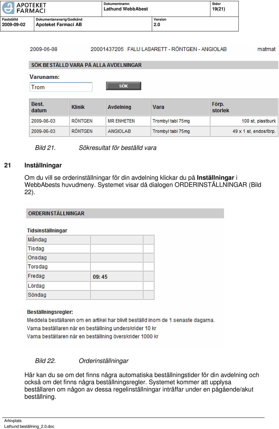 WebbAbests huvudmeny. Systemet visar då dialogen ORDERINSTÄLLNINGAR (Bild 22). Bild 22.