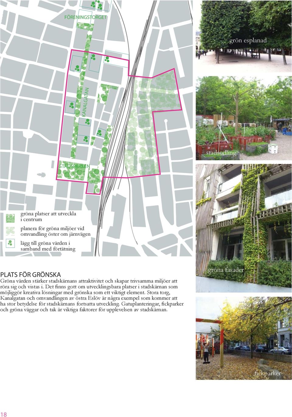 Det finns gott om utvecklingsbara platser i stadskärnan som möjliggör kreativa lösningar med grönska som ett viktigt element.