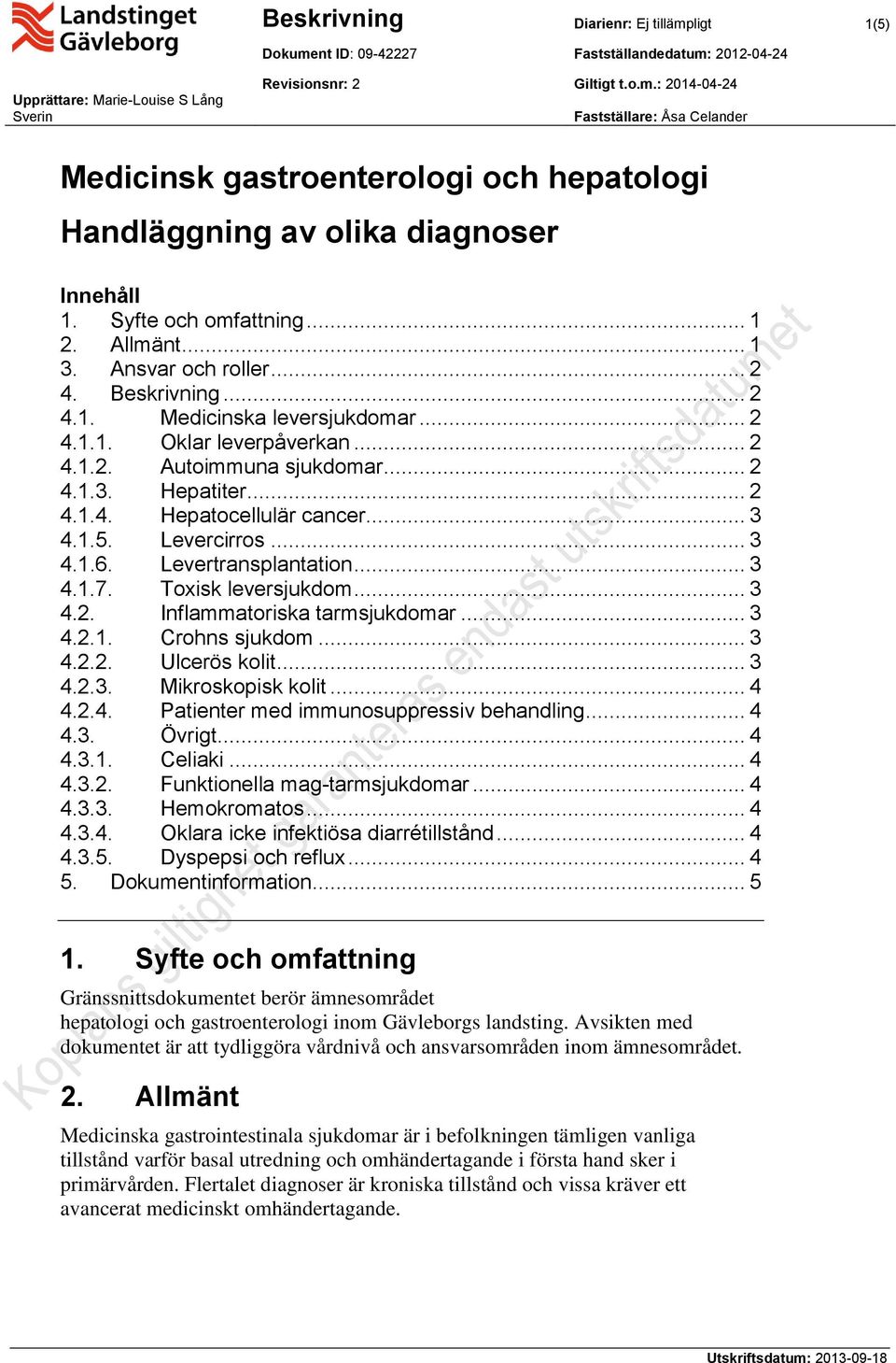 .. 2 4.1.4. Hepatocellulär cancer... 3 4.1.5. Levercirros... 3 4.1.6. Levertransplantation... 3 4.1.7. Toxisk leversjukdom... 3 4.2. Inflammatoriska tarmsjukdomar... 3 4.2.1. Crohns sjukdom... 3 4.2.2. Ulcerös kolit.