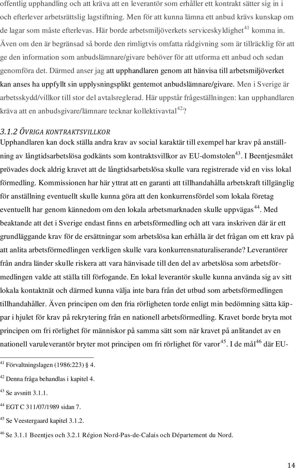 Även om den är begränsad så borde den rimligtvis omfatta rådgivning som är tillräcklig för att ge den information som anbudslämnare/givare behöver för att utforma ett anbud och sedan genomföra det.