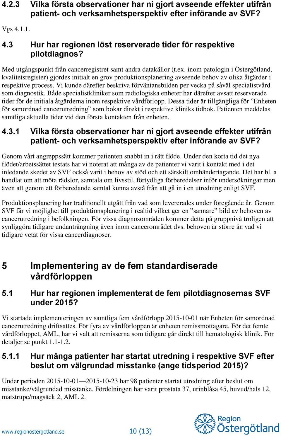 inom patologin i Östergötland, kvalitetsregister) gjordes initialt en grov produktionsplanering avseende behov av olika åtgärder i respektive process.