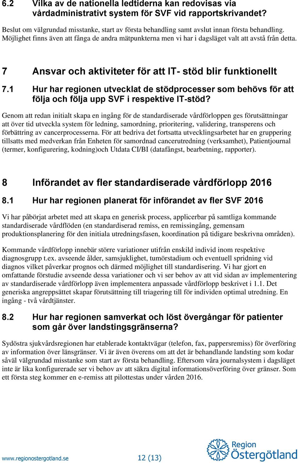 7 Ansvar och aktiviteter för att IT- stöd blir funktionellt 7.1 Hur har regionen utvecklat de stödprocesser som behövs för att följa och följa upp SVF i respektive IT-stöd?