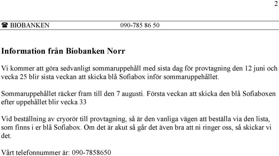 Första veckan att skicka den blå Sofiaboxen efter uppehållet blir vecka 33 Vid beställning av cryorör till provtagning, så är den vanliga vägen