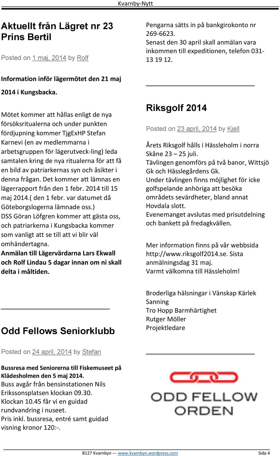 ritualerna för att få en bild av patriarkernas syn och åsikter i denna frågan. Det kommer att lämnas en lägerrapport från den 1 febr. 2014 till 15 maj 2014.( den 1 febr.