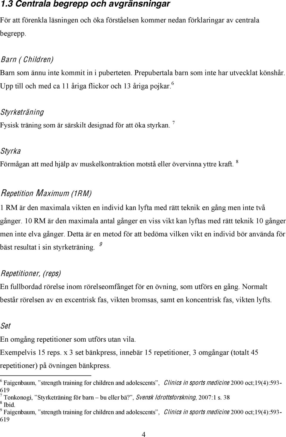 7 Styrka Förmågan att med hjälp av muskelkontraktion motstå eller övervinna yttre kraft.