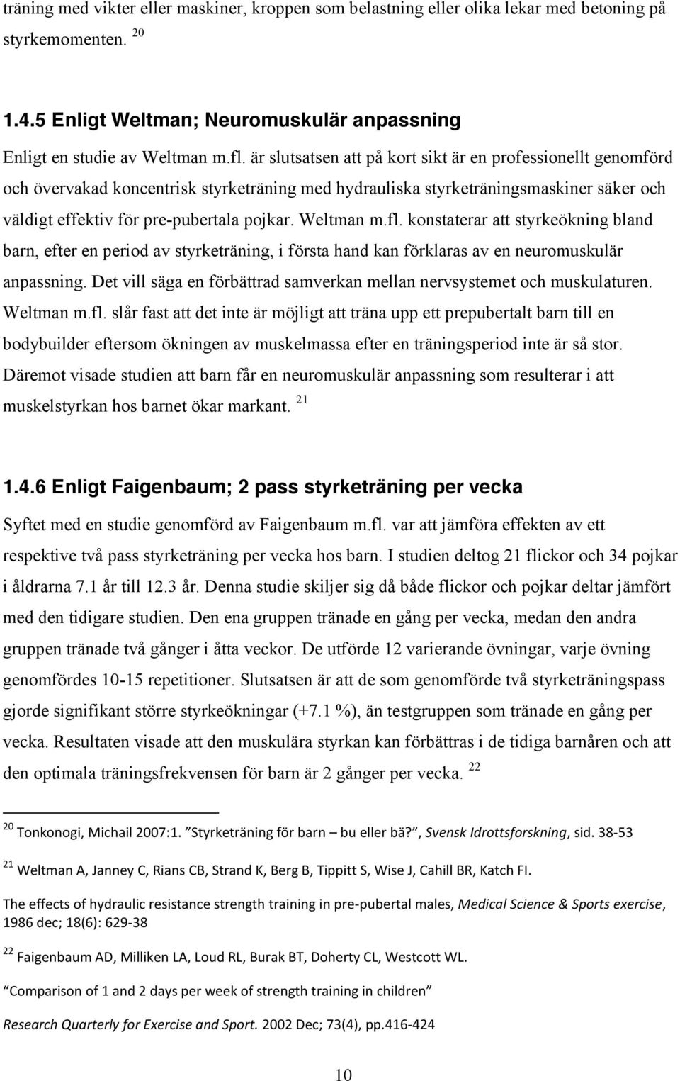 Weltman m.fl. konstaterar att styrkeökning bland barn, efter en period av styrketräning, i första hand kan förklaras av en neuromuskulär anpassning.