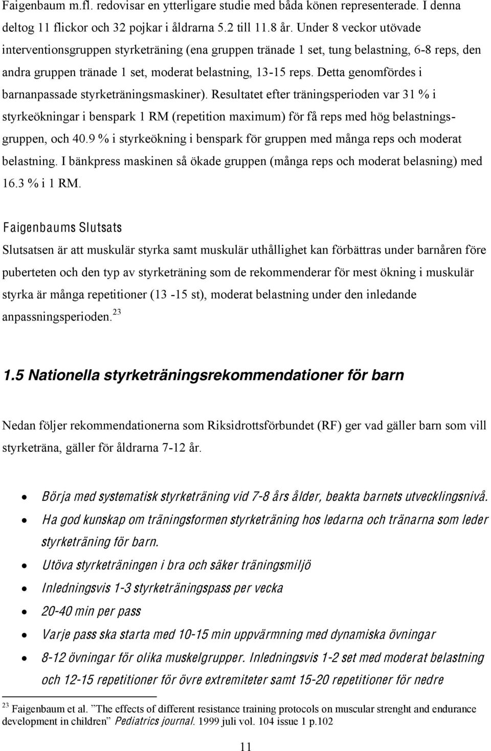 Detta genomfördes i barnanpassade styrketräningsmaskiner).