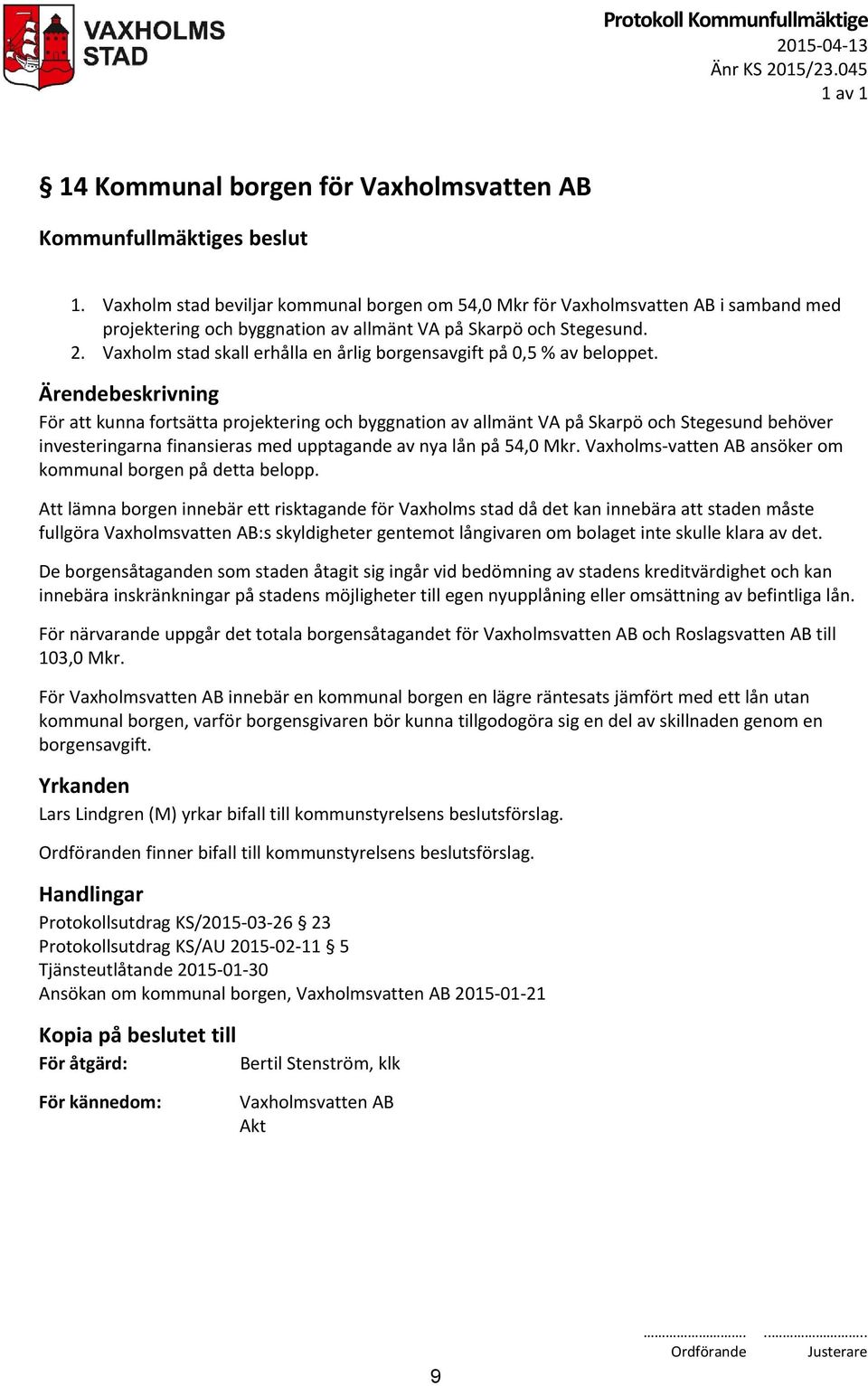 Vaxholm stad skall erhålla en årlig borgensavgift på 0,5 % av beloppet.