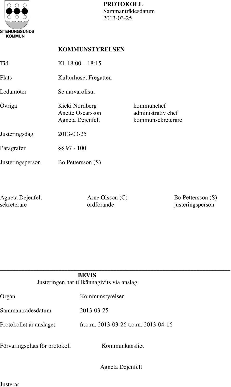 Agneta Dejenfelt kommunsekreterare Justeringsdag Paragrafer 97-100 Justeringsperson Bo Pettersson (S) Agneta Dejenfelt Arne Olsson (C) Bo