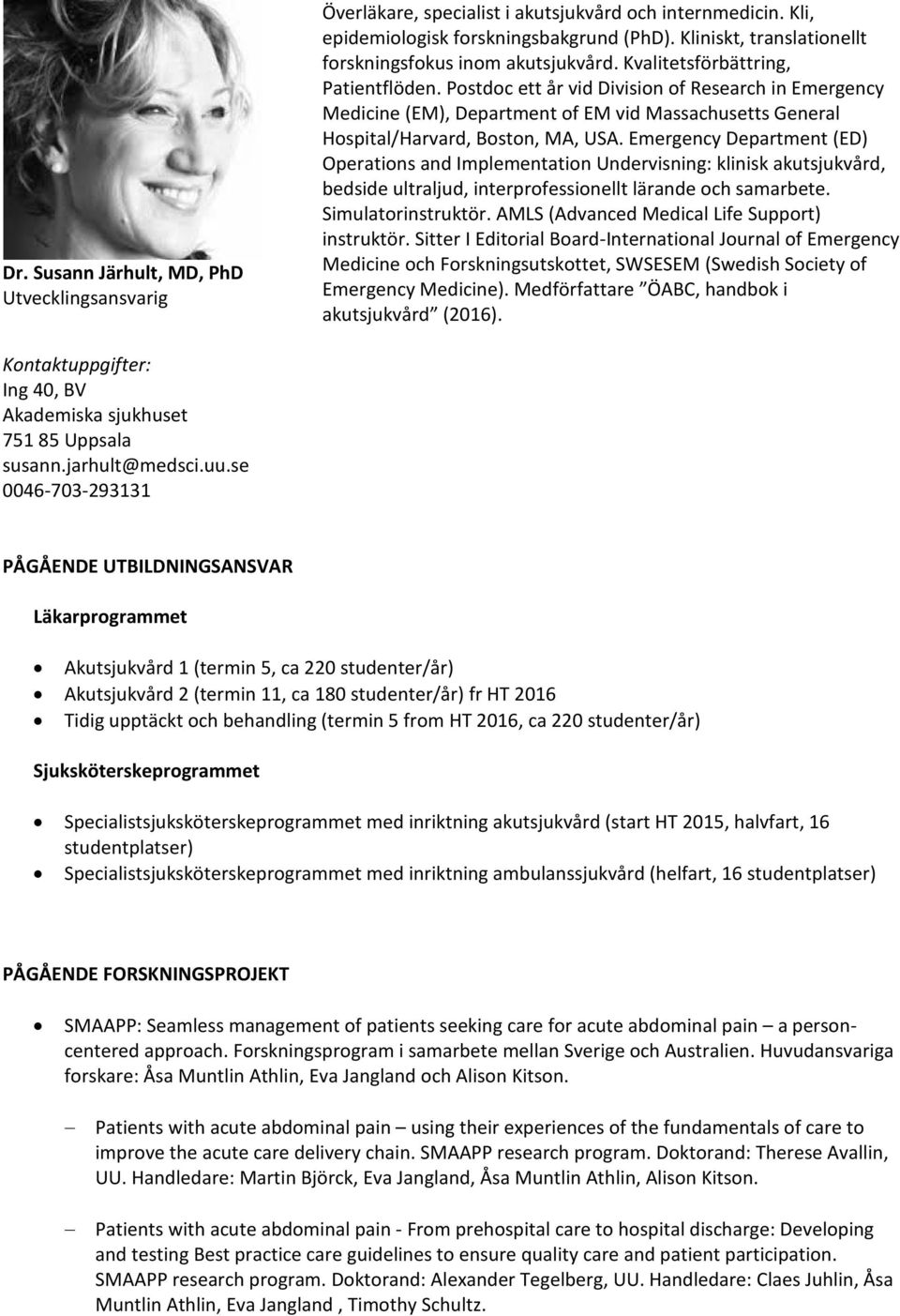Postdoc ett år vid Division of Research in Emergency Medicine (EM), Department of EM vid Massachusetts General Hospital/Harvard, Boston, MA, USA.