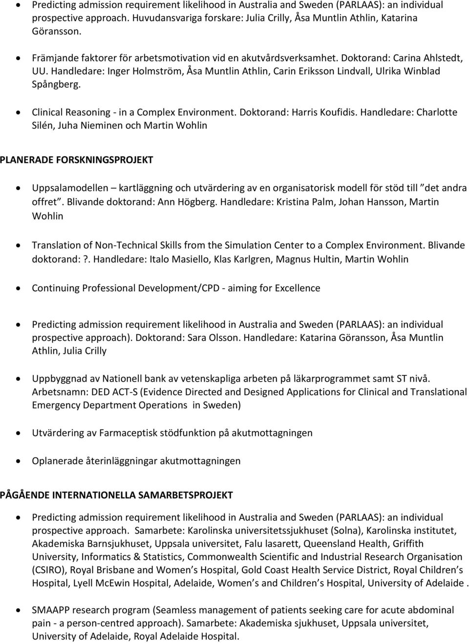 Clinical Reasoning - in a Complex Environment. Doktorand: Harris Koufidis.