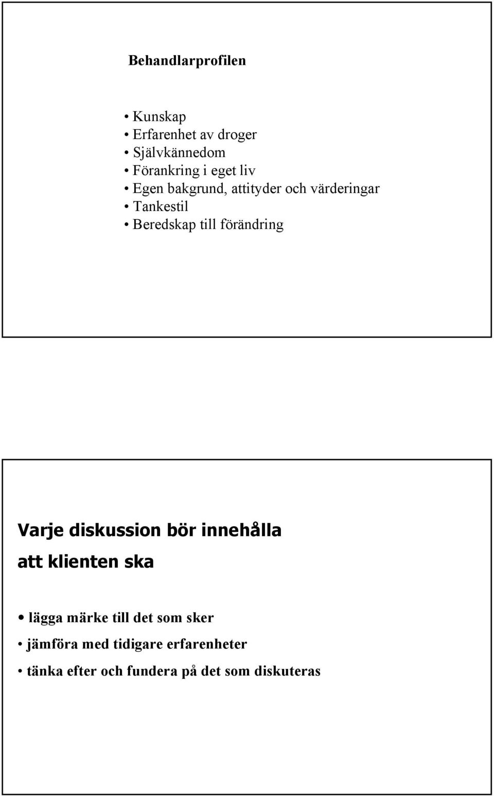 förändring Varje diskussion bör innehålla att klienten ska lägga märke till det