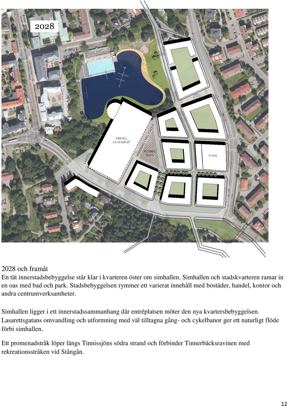 Simhallen ligger i ett innerstadssammanhang där entréplatsen möter den nya kvartersbebyggelsen.