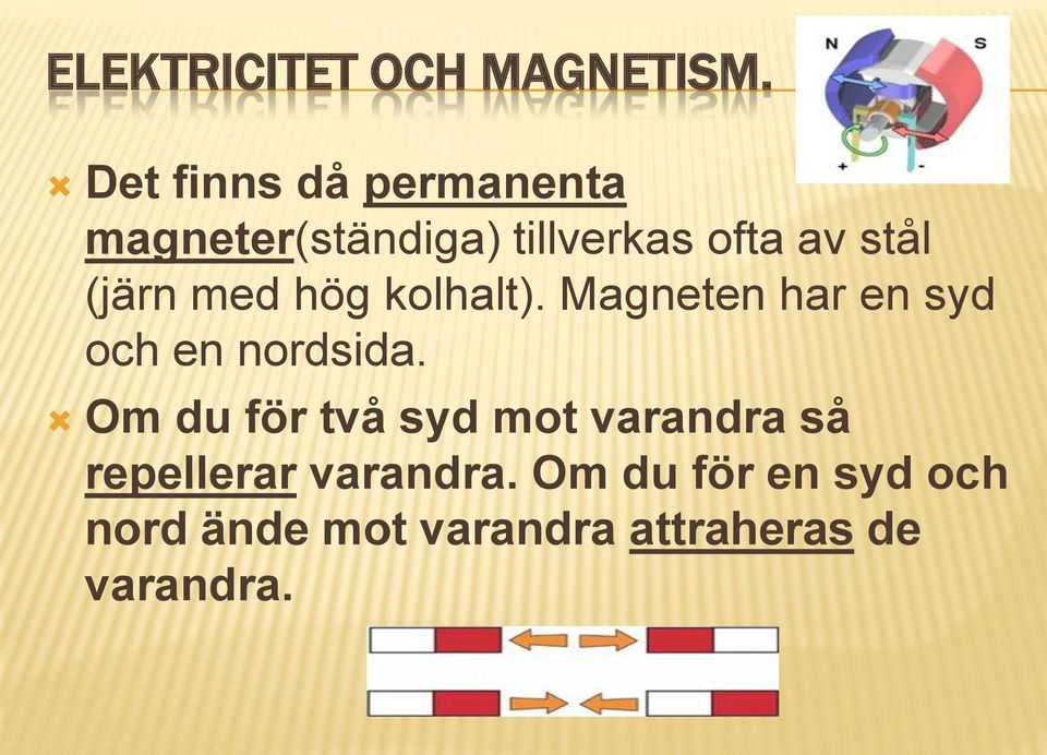 (järn med hög kolhalt). Magneten har en syd och en nordsida.