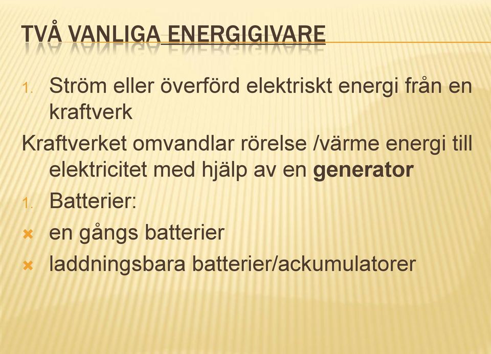 Kraftverket omvandlar rörelse /värme energi till