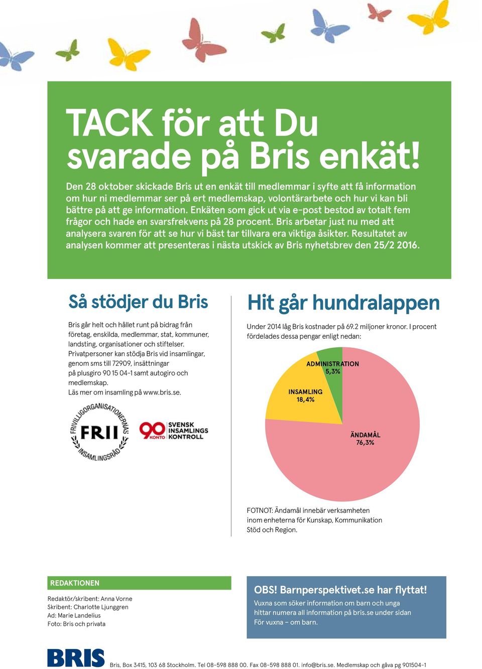 Enkäten som gick ut via e-post bestod av totalt fem frågor och hade en svarsfrekvens på 28 procent.