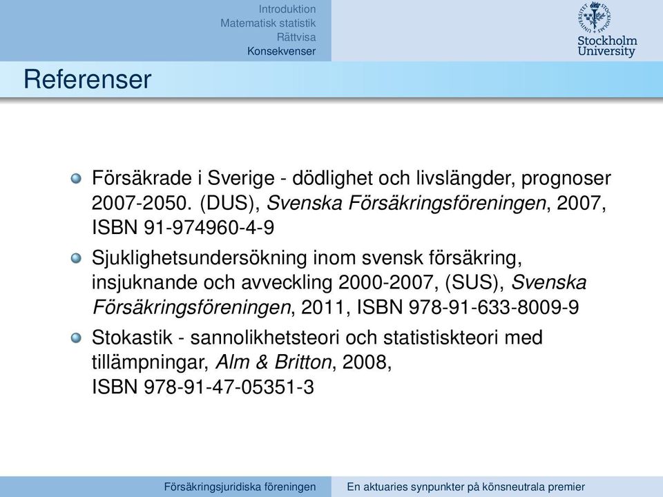 försäkring, insjuknande och avveckling 2000-2007, (SUS), Svenska Försäkringsföreningen, 2011, ISBN