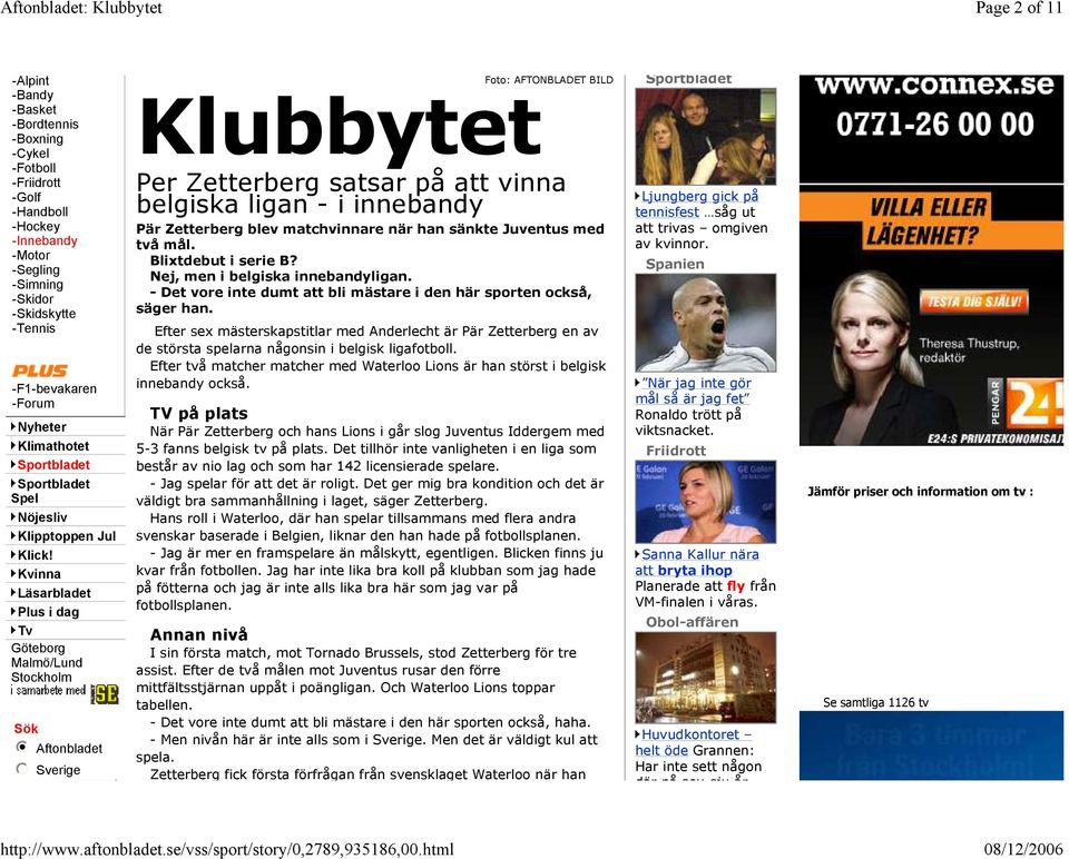 Kvinna Läsarbladet Plus i dag Tv Göteborg Malmö/Lund Stockholm Sök nmlkji nmlkj Aftonbladet Sverige Foto: AFTONBLADET BILD Klubbytet Per Zetterberg satsar på att vinna belgiska ligan - i innebandy
