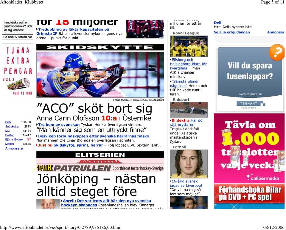 Se alla erbjudanden Annonsera Bilar 106708 Snöskotrar 2813 MC 13154 Bostad 15447 Björns Bytare NY Möbler 62685 Annonsera ACO sköt bort sig Anna Carin Olofsson 10:a i Österrike Tre bom av svenskan