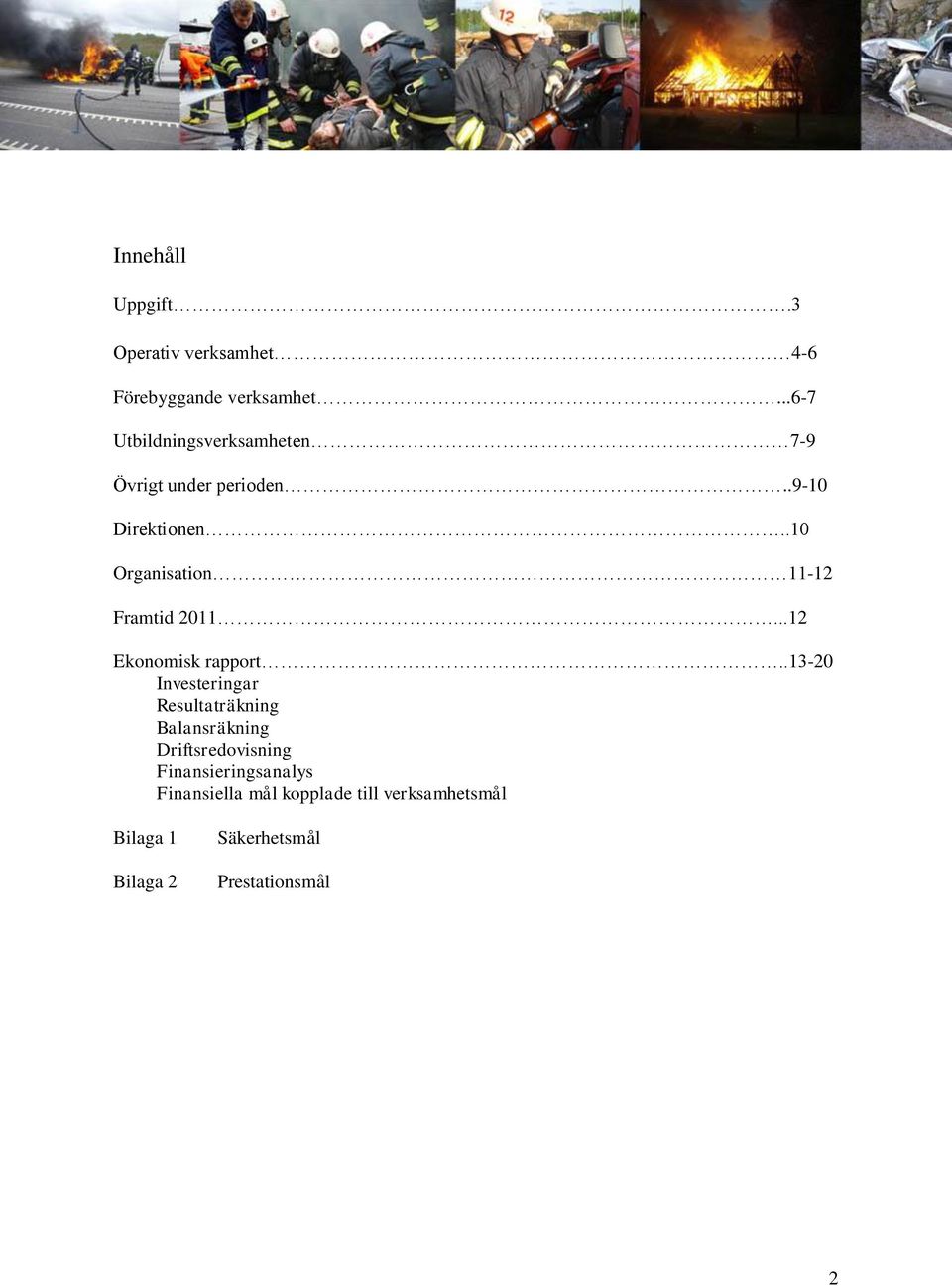 .10 Organisation 11-12 Framtid 2011...12 Ekonomisk rapport.
