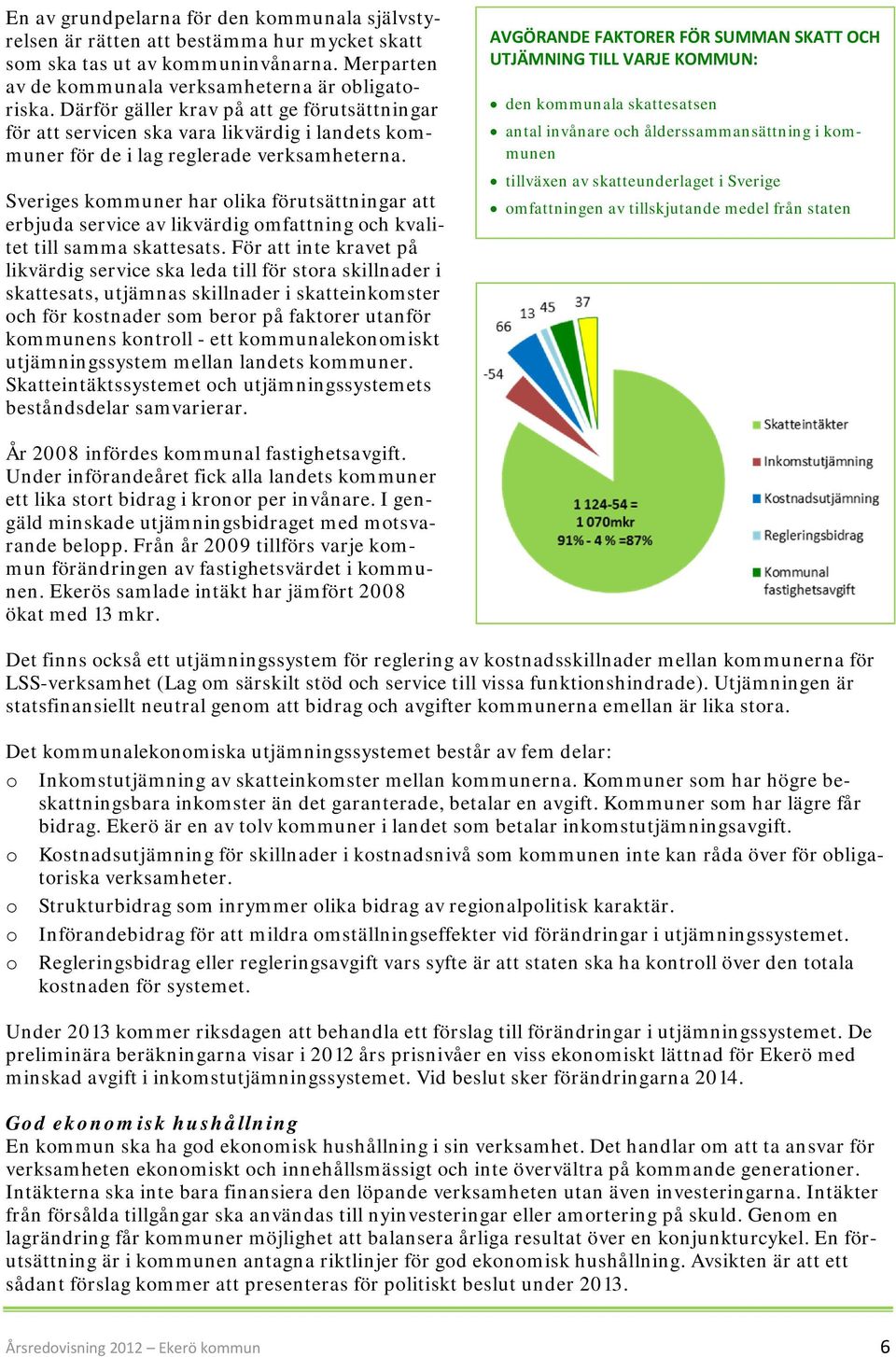 Sveriges kommuner har olika förutsättningar att erbjuda service av likvärdig omfattning och kvalitet till samma skattesats.