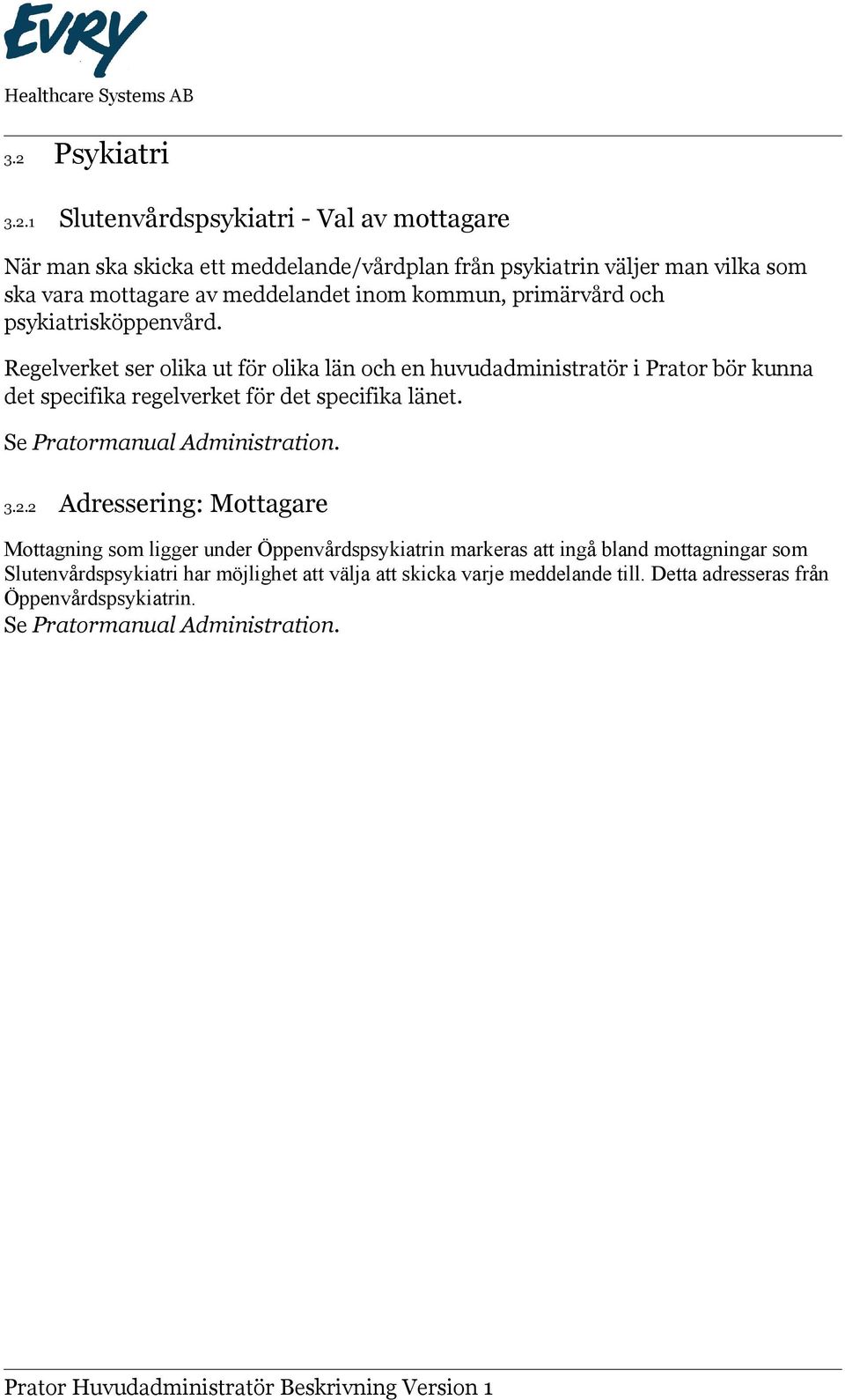 Regelverket ser olika ut för olika län och en huvudadministratör i Prator bör kunna det specifika regelverket för det specifika länet. Se Pratormanual Administration.