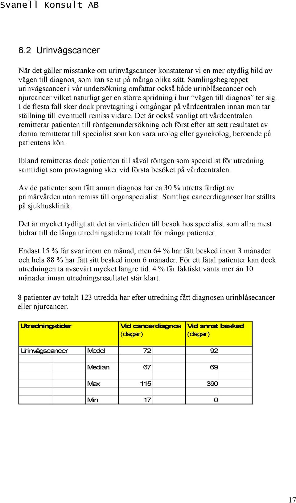 I de flesta fall sker dock provtagning i omgångar på vårdcentralen innan man tar ställning till eventuell remiss vidare.