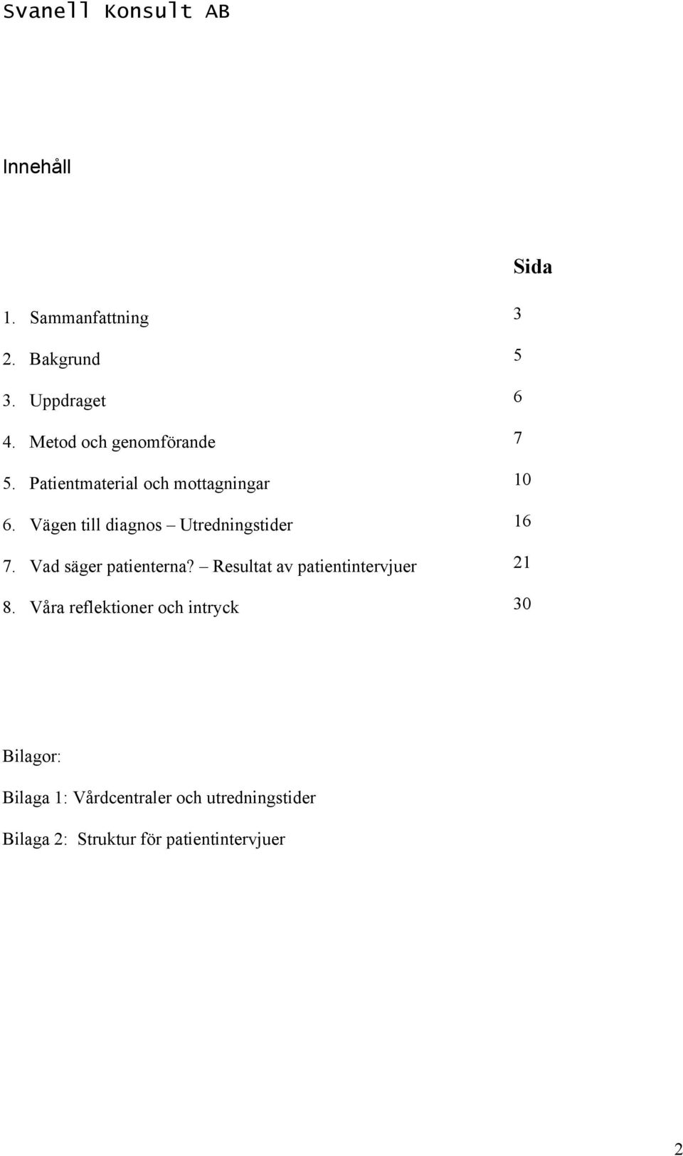 Vad säger patienterna? Resultat av patientintervjuer 8.