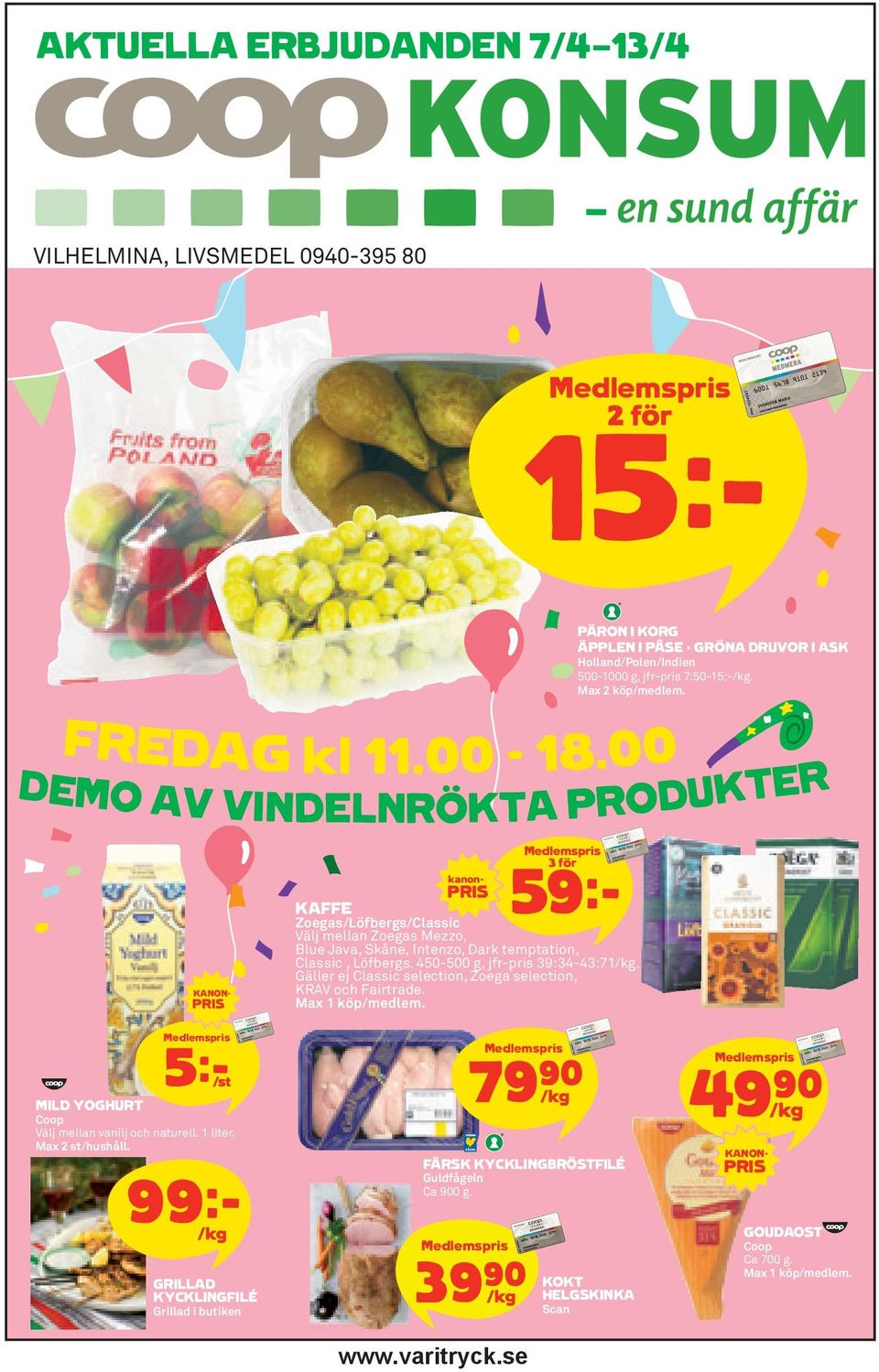Max 2 st/hushåll. 99k K GRILLAD KYCKLINGFILÉ Grillad i butiken 59k Zoegas/Löfbergs/Classic Välj mellan Zoegas Mezzo, Blue Java, Skåne, Intenzo, Dark temptation, Classic, Löfbergs.