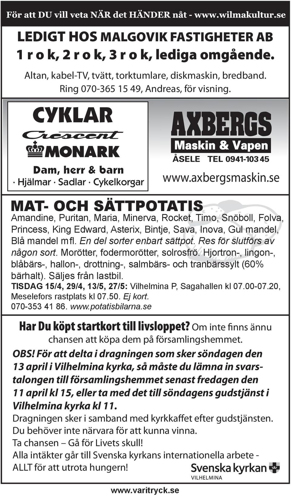 se MAT- OCH SÄTTPOTATIS Amandine, Puritan, Maria, Minerva, Rocket, Timo, Snöboll, Folva, Princess, King Edward, Asterix, Bintje, Sava, Inova, Gul mandel, Blå mandel mfl. En del sorter enbart sättpot.