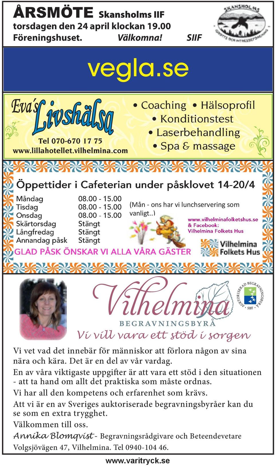 .) Vi vill vara ett stöd i sorgen Vi vet vad det innebär för människor att förlora någon av sina nära och kära. Det är en del av vår vardag.