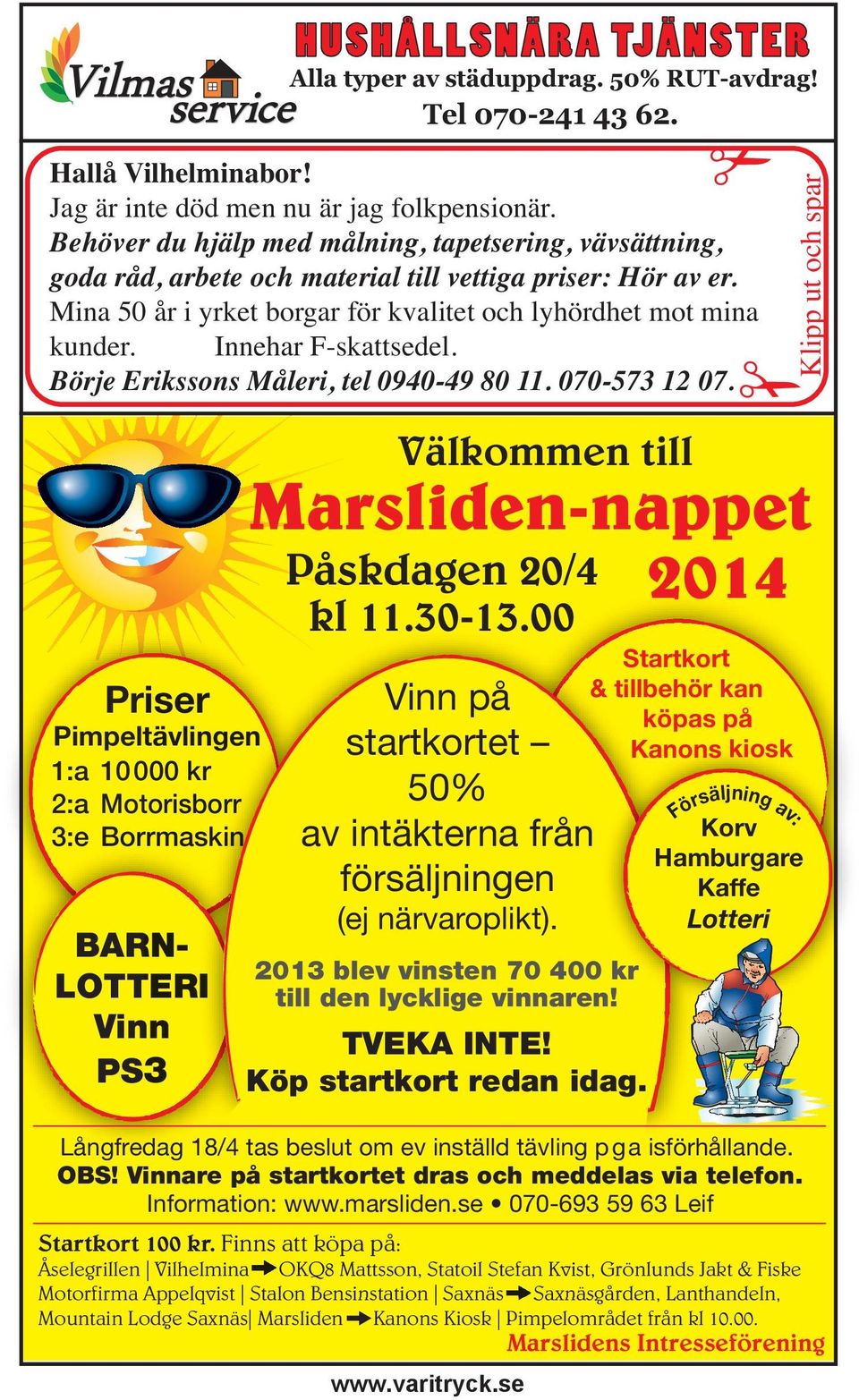 Innehar F-skattsedel. Börje Erikssons Måleri, tel 0940-49 80 11. 070-573 12 07.