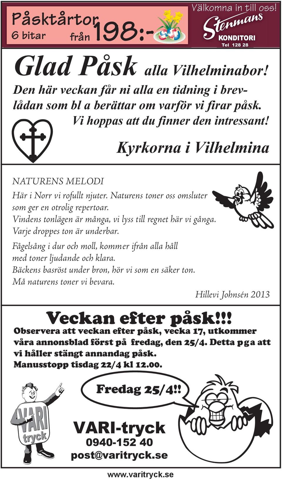Vindens tonlägen är många, vi lyss till regnet här vi gånga. Varje droppes ton är underbar. Fågelsång i dur och moll, kommer ifrån alla håll med toner ljudande och klara.