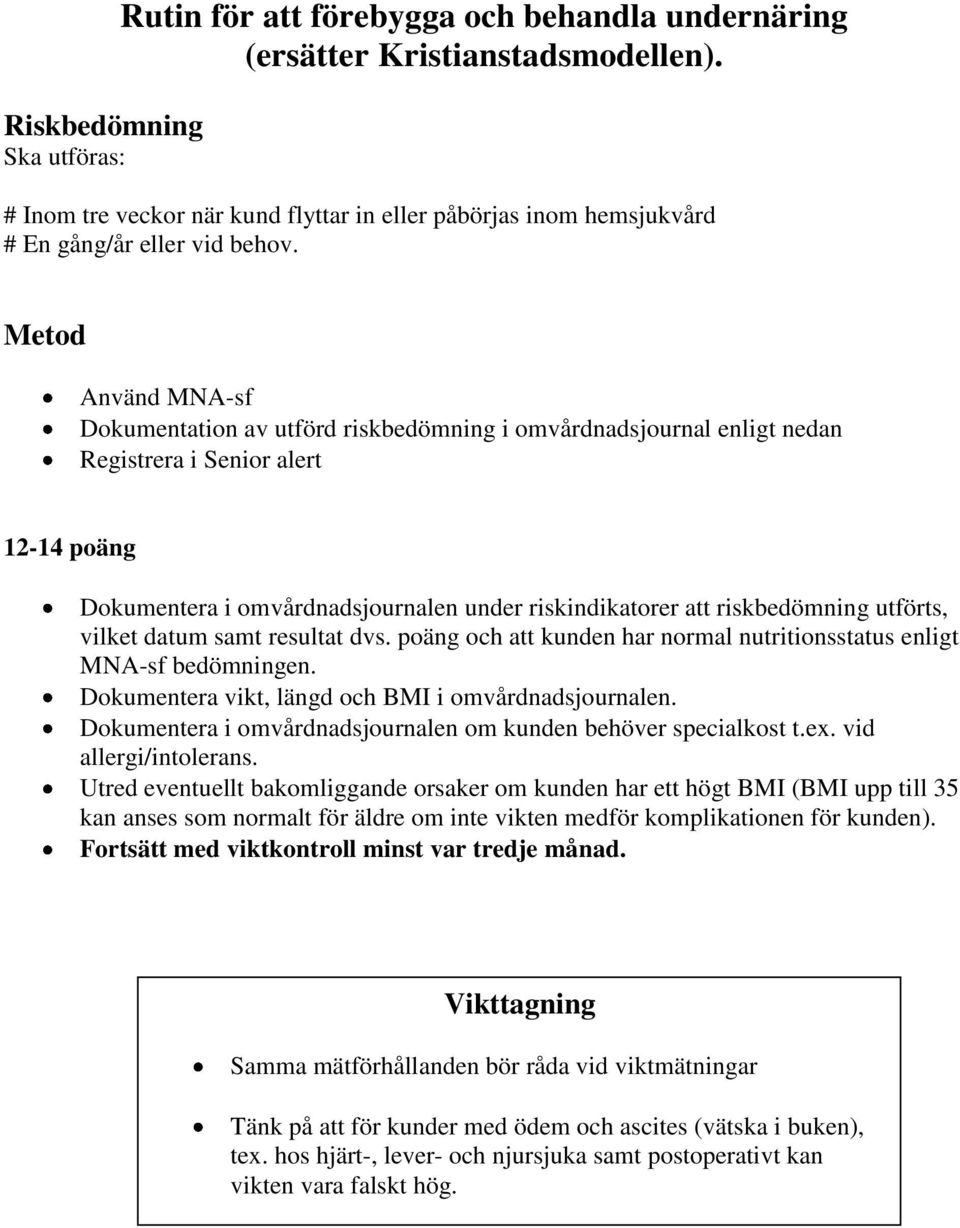 Använd MNA-sf Dokumentation av utförd riskbedömning i omvårdnadsjournal enligt nedan 12-14 poäng vilket datum samt resultat dvs.