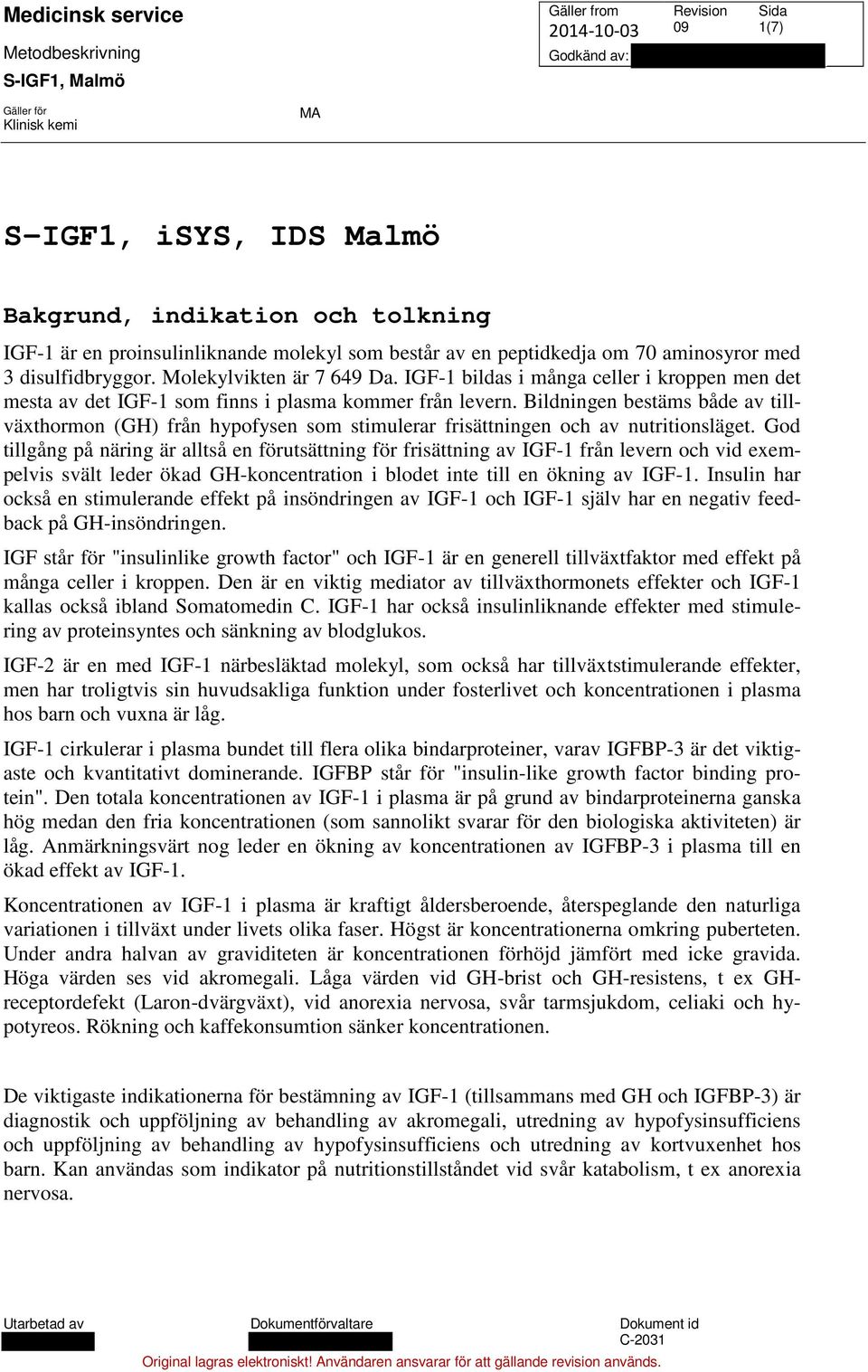 Bildningen bestäms både av tillväxthormon (GH) från hypofysen som stimulerar frisättningen och av nutritionsläget.